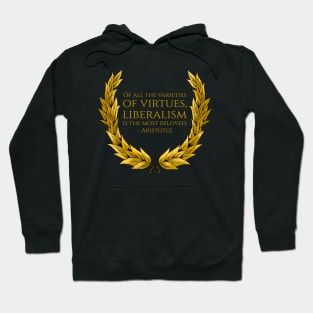 Of all the varieties of virtues, liberalism is the most beloved. - Aristotle Hoodie